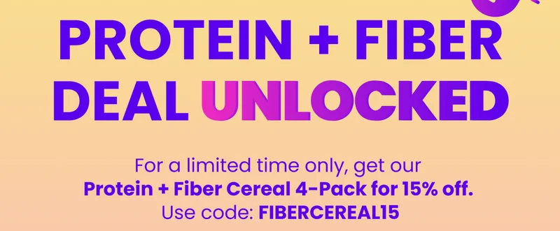 Protein + Fiber Deal Unlocked