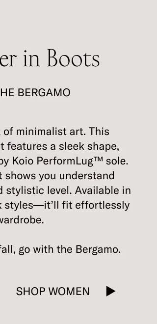 Fall is Better in Boots. Especially the Bergamo. The Bergamo is a work of minimalist art. This handcrafted lace-up boot features a sleek shape, blake stitching, and a grippy Koio PerformLug™ sole. It’s the kind of boot that shows you understand autumn on a functional and stylistic level. Available in leather, suede, and nubuck styles—it’ll fit effortlessly into your wardrobe. If you need one boot for fall, go with the Bergamo.