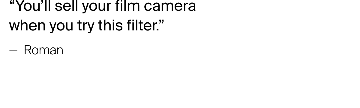 “You’ll sell your film camera  when you try this filter.”