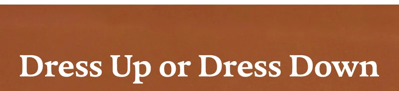 Dress Up or Dress Down
