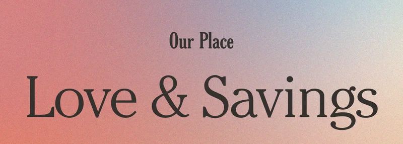 Our Place - Love & Savings