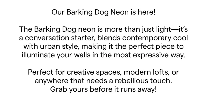 Our Barking Dog Neon is here!