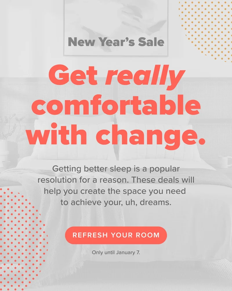 Get really comfortable with change - refresh your room. Shop the sale until Jan. 7.