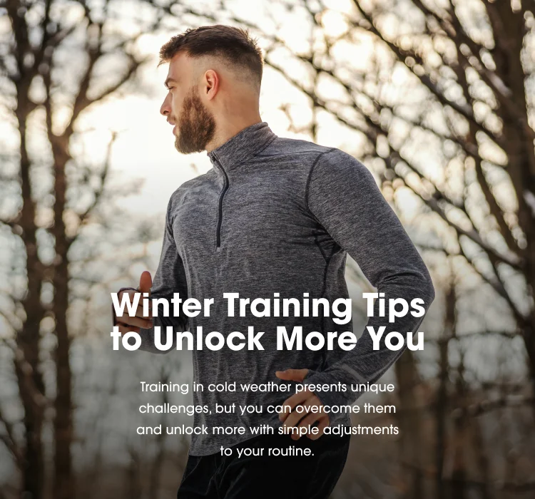 Winter Training Tips to Unlock More You Training in cold weather presents unique challenges, but you can overcome them and unlock more with simple adjustments to your routine.