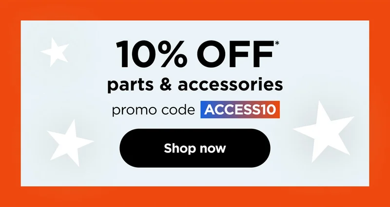 10% off* parts & accessories. promo code ACCESS10