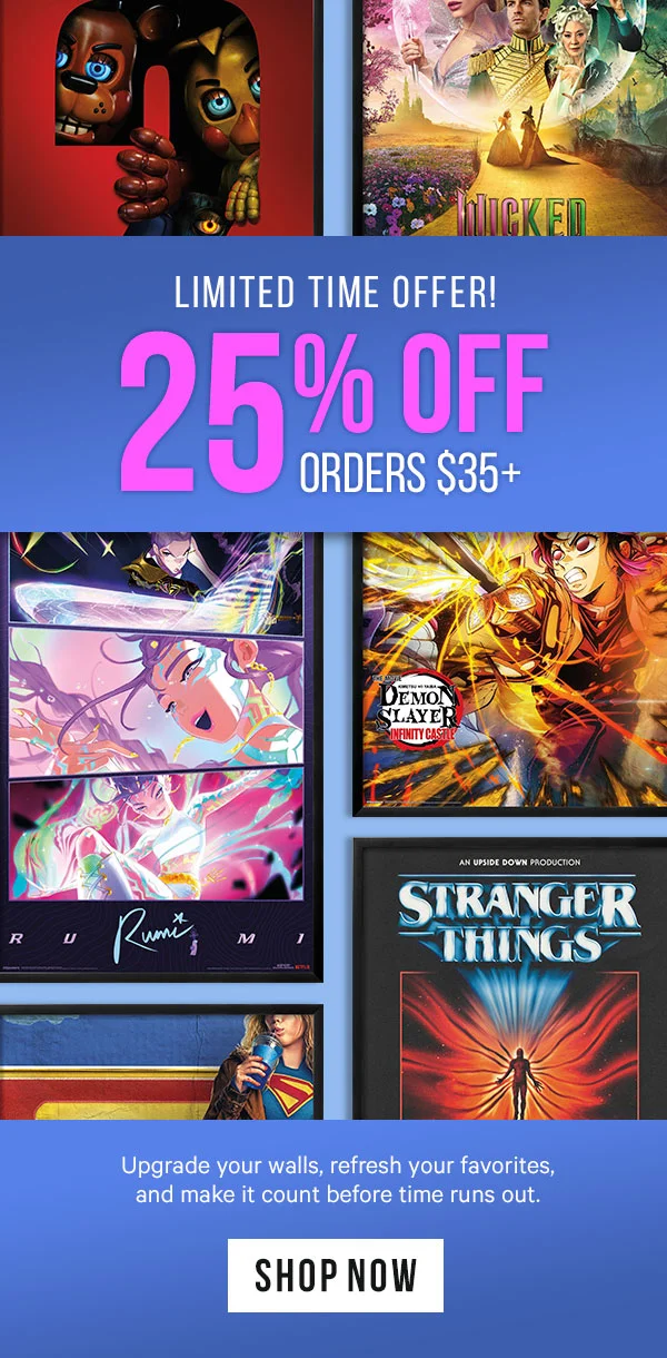 Limited Time Offer!  25% Off Orders $35+: Upgrade your walls, refresh your favorites, and make it count before time runs out.