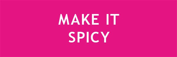 MAKE IT SPICY