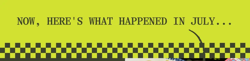 WHAT HAPPENED IN JULY