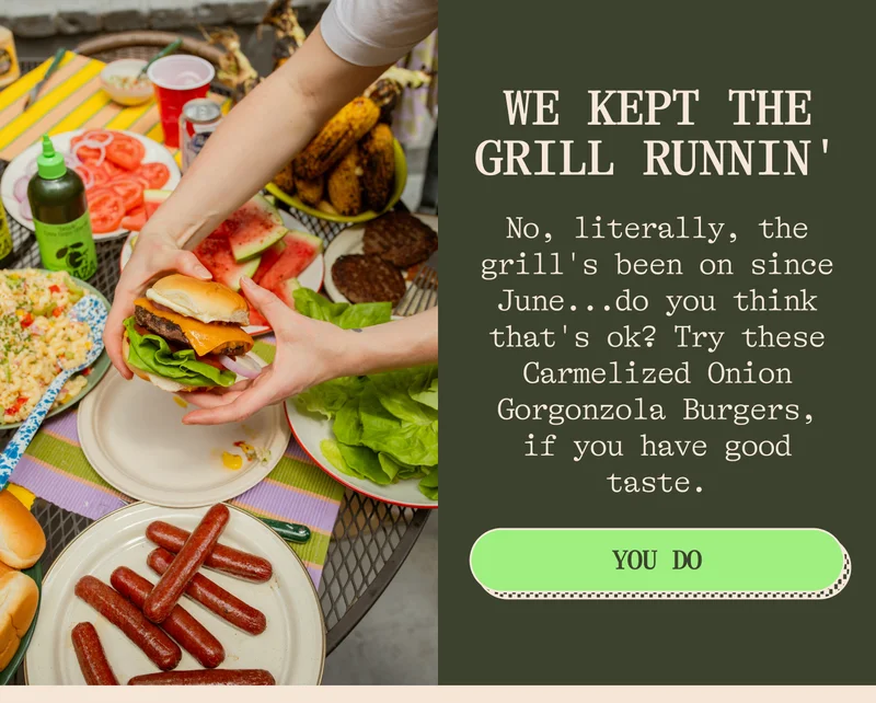 WE KEPT THE GRILL RUNNIN' No, literally, the grill's been on since June...do you think that's ok? Try these Carmelized Onion Gorgonzola Burgers, if you have good taste.