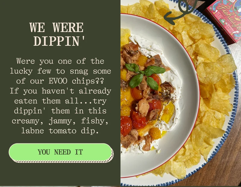 WE WERE DIPPIN' Were you one of the lucky few to snag some of our EVOO chips?? If you haven't already eaten them all...try dippin' them in this creamy, jammy, fishy, labne tomato dip.