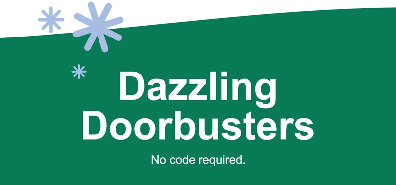 Dazzling Doorbusters. No code required.