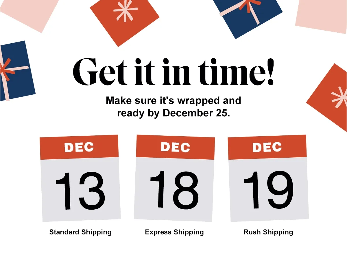Get it in time make sure its wrapped and ready by december 25
