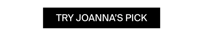 TRY JOANNA'S PICK