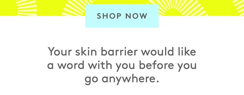 Your skin barrier would like a work with you before you go anywhere. Shop Now!