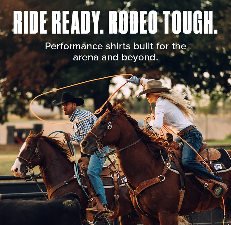 RIDE READY. RODEO TOUGH. Performance shirts built for the arena and beyond.