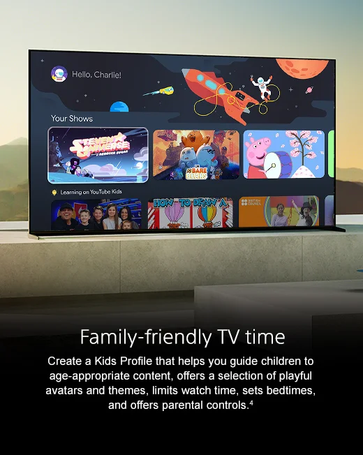 Family-friendly TV time | Create a Kids Profile that helps you guide children to age-appropriate content, offers a selection of playful avatars and themes, limits watch time, sets bedtimes, and offers parental controls.(4)