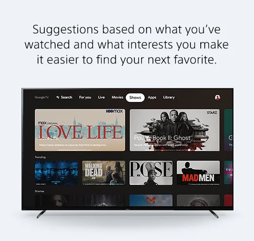 Suggestions based on what you've watched and what interests you make it easier to find your next favorite.
