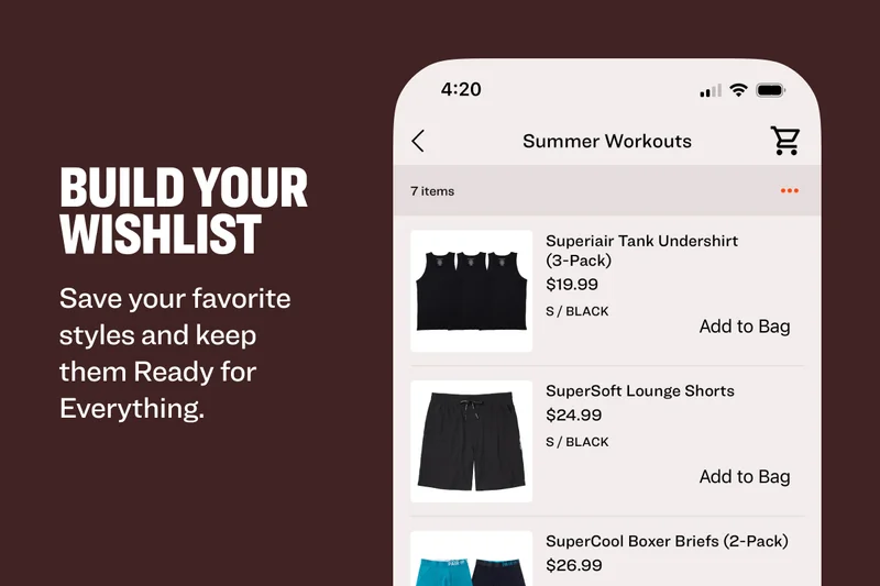 BUILD YOUR WISHLIST Save your favorite styles and keep them Ready for Everything.