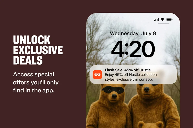 UNLOCK EXCLUSIVE DEALS Wednesday, July 9 4:20 Access special offers you’ll only find in the app. Flash Sale: 45% off Hustle Enjoy 45% off Hustle collection styles, exclusively in our app.