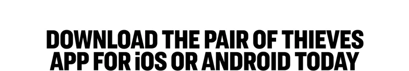 Download the Pair of Thieves app for iOS or Android today