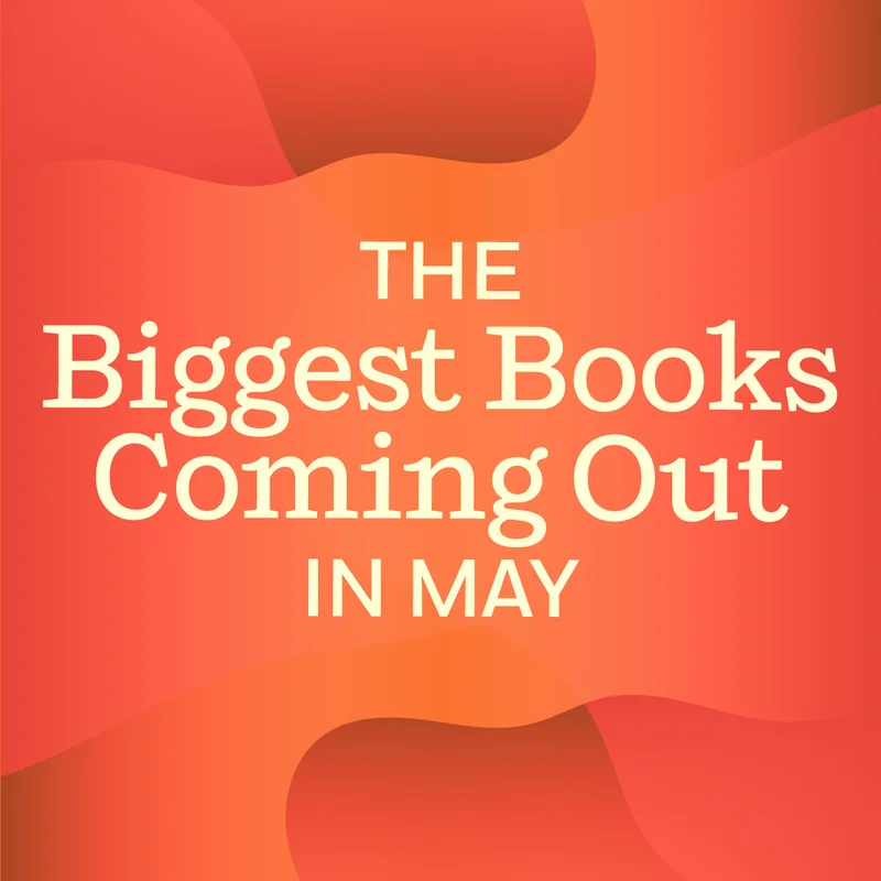 The Biggest Books Coming Out in May