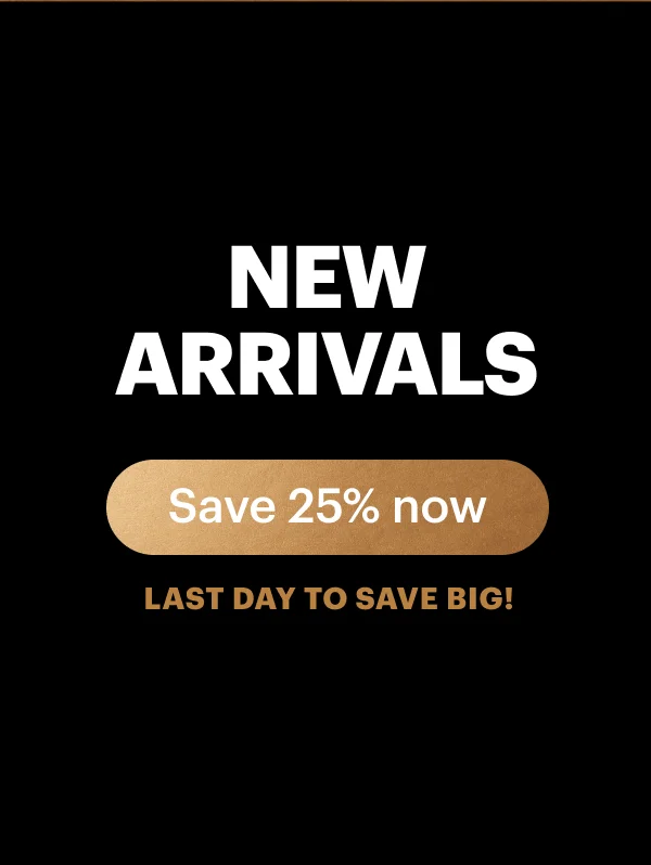 NEW ARRIVALS Save 25% now LAST DAY TO SAVE BIG!