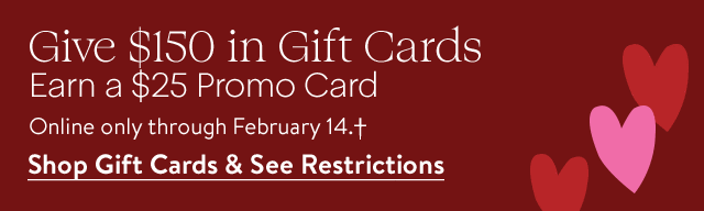 Give $150 in gift cards, earn a $25 promo card.