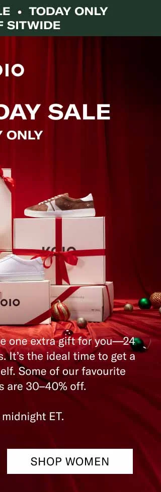 KOIO Boxing day sale • Today Only • 15%+ OFF Sitewide Boxing day sale. Today Only Happy Boxing Day! We have one extra gift for you—24 hours of sitewide discounts. It’s the ideal time to get a little something for yourself. Some of our favourite handcrafted boots are  30–40% off.  Sale ends at midnight ET. Shop Women