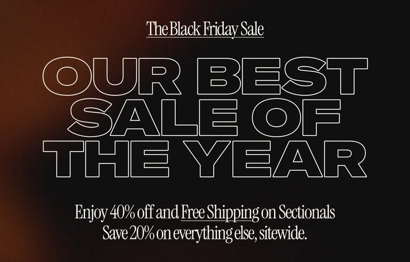 The Floyd Black Friday Sale. 40%* off and Free Shipping on Sectionals. 20%* off everything else, sitewide.