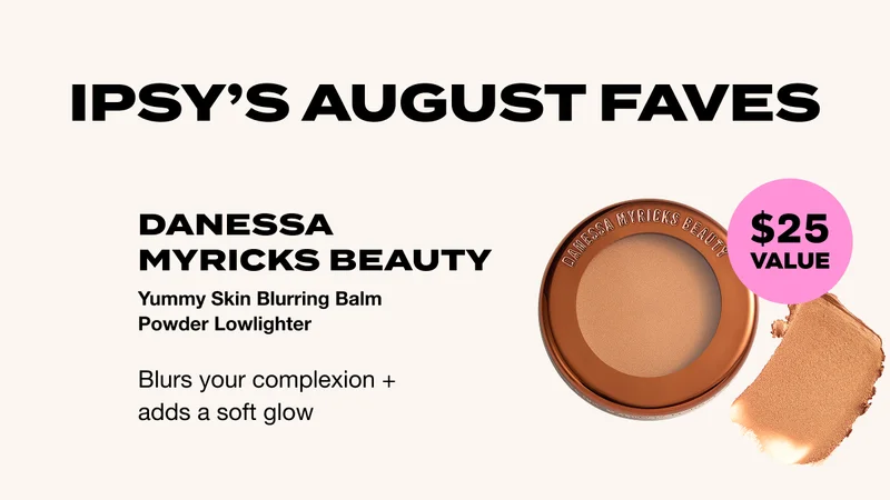 IPSY’S AUGUST FAVES. DANESSA MYRICKS BEAUTY Yummy Skin Blurring Balm Powder Lowlighter - $25 VALUE