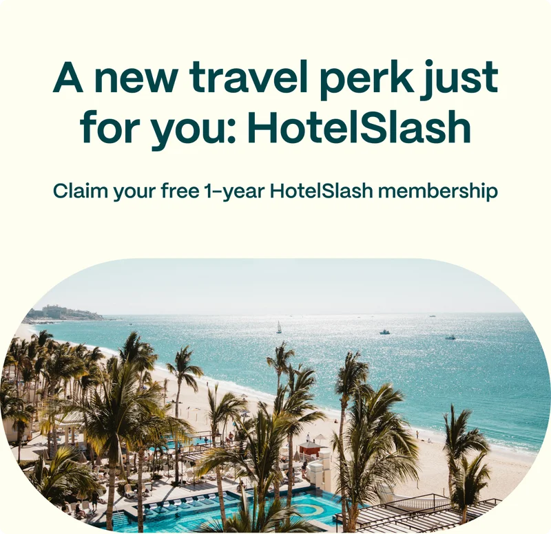 A new travel perk just for you: HotelSlash. Claim your free 1-year HotelSlash membership.