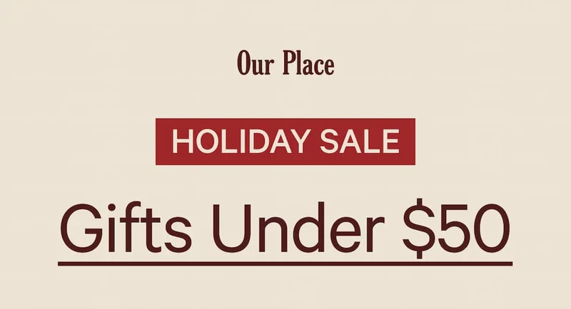 Our Place  HOLIDAY SALE  Gifts Under $50