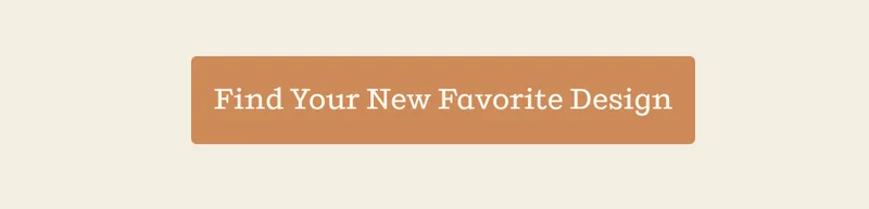 Find Your New Favorite Design