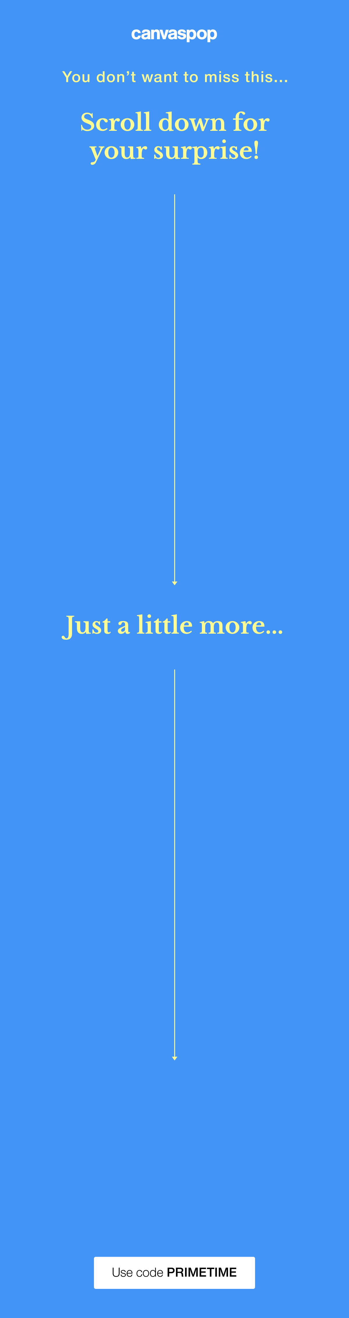 You don't want to miss this...Scroll down for your surprise! Just a little more...60% off sitewide for a limited time.
