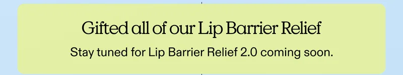 Gifted all of our lip barrier relief