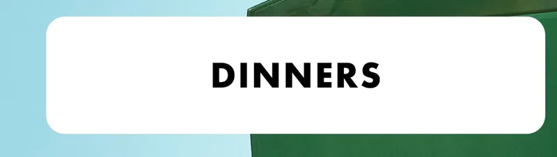 Dinners Dinners