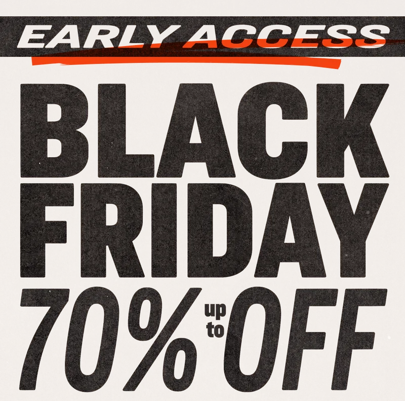 EARLY ACCESS BLACK FRIDAY UP TO 70% OFF