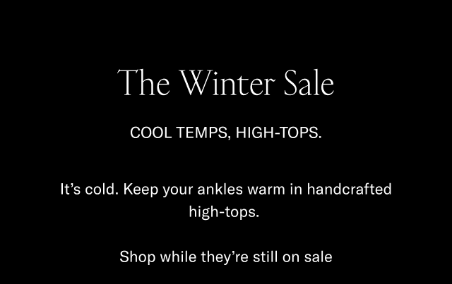 The Winter Sale-cool Temps-high tops-It's cold-Keep your ankles warm in handcrafted high-tops-Shop while they're still on sale