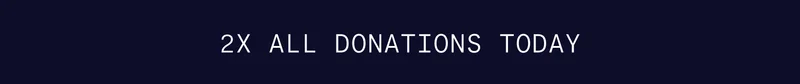 2X ALL DONATIONS TODAY