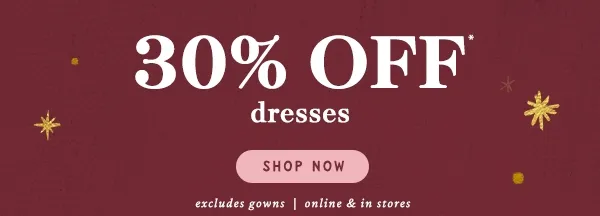 30% off dresses, shop now