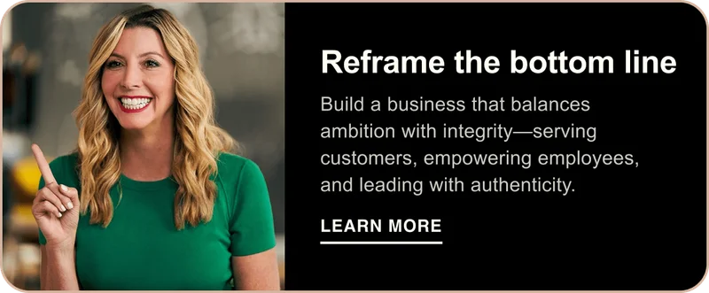 Reframe the bottom line. Build a business that balances ambition with integrity—serving customers, empowering employees, and leading with authenticity. Learn More