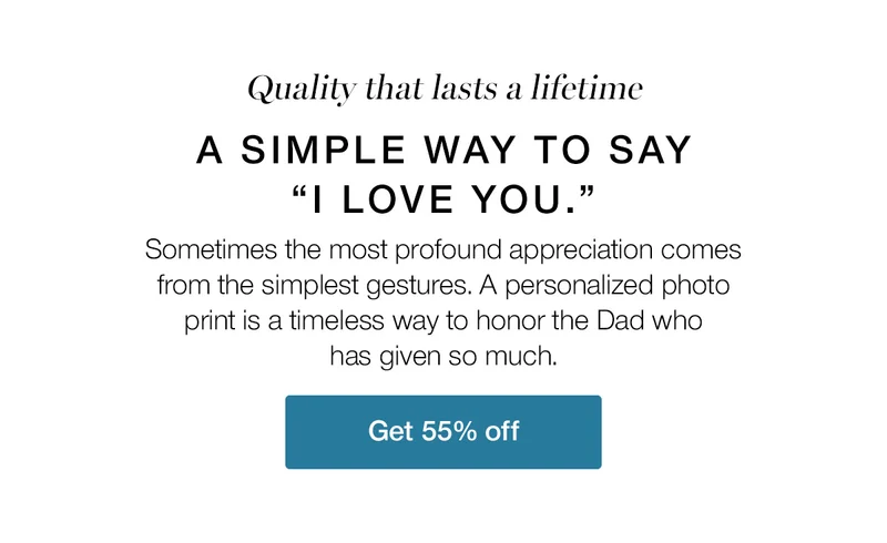 Quality that lasts a lifetime. A simple way to say "I love you." Sometimes the most profound appreciation comes from the simplest gestures. A personalized photo print is a timeless way to honor the Dad who has given so much.
