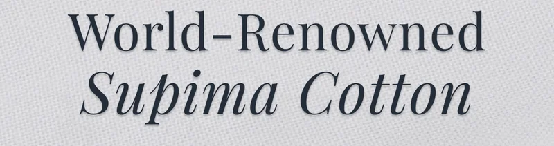 World-Renowned Supima Cotton