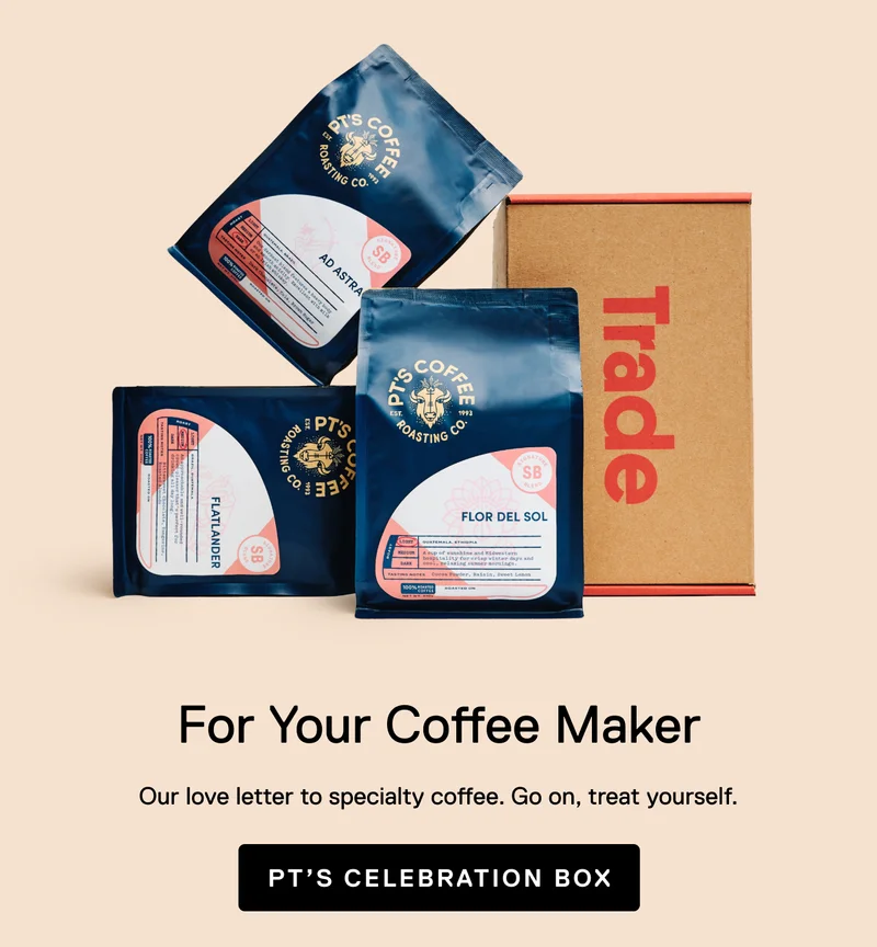 For Your Coffee Maker. Our love letter to specialty coffee. Go on, treat yourself. PT's Celebration Box