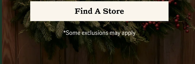 Find A Store *Some exclusions may apply