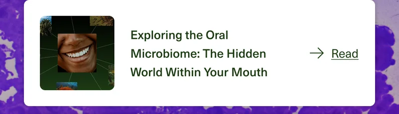 Exploring the Oral Microbiome: The Hidden World Within Your Mouth. Read.