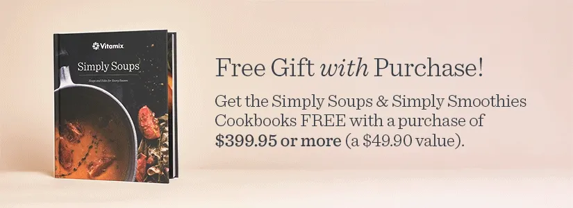Free Gift with Purchase! Get the Simply Soups & Simply Smoothies Cookbooks FREE with a purchase of $399.95 or more (a $49.90 value).