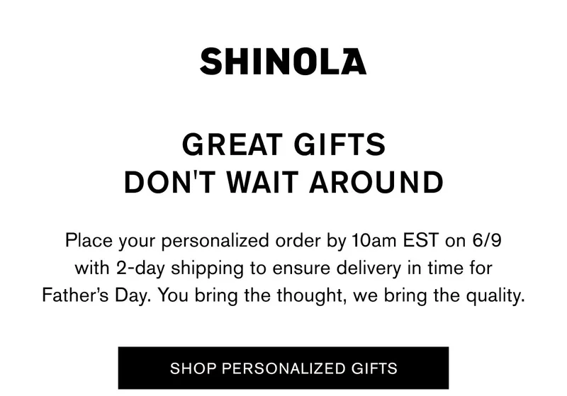 GREAT GIFTS DON'T WAIT AROUND | Place your personalized order by 10am EST on 6/9 with 2-day shipping to ensure delivery in time for Father’s Day. You bring the thought, we bring the quality. | SHOP PERSONALIZED GIFTS