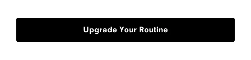 Upgrade Your Routine