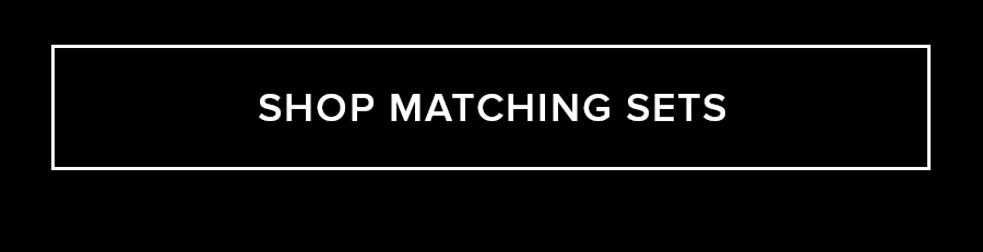 SHOP MATCHING SETS